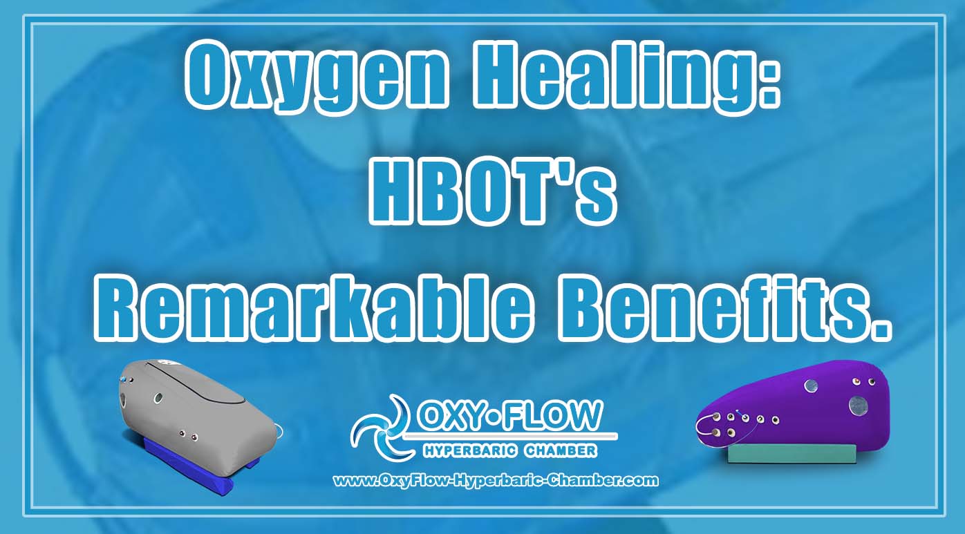 Oxygen Healing HBOT's Remarkable Benefits.