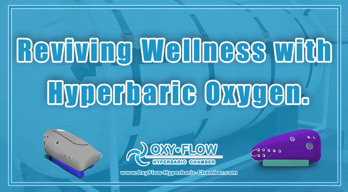 Reviving Wellness with Hyperbaric Oxygen.