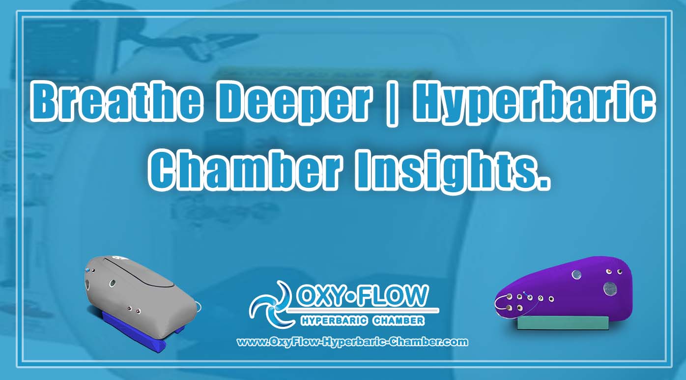 Breathe Deeper | Hyperbaric Chamber Insights.