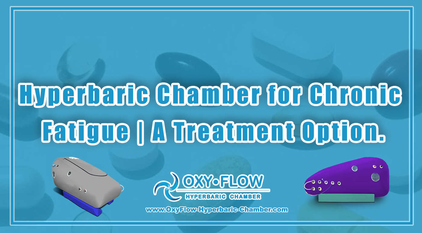 Hyperbaric Chamber for Chronic Fatigue | A Treatment Option.