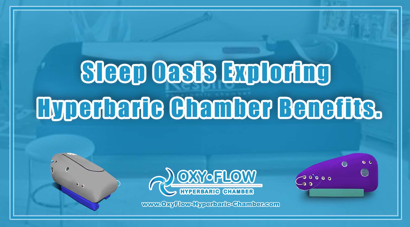 Sleep Oasis | Exploring Hyperbaric Chamber Benefits.